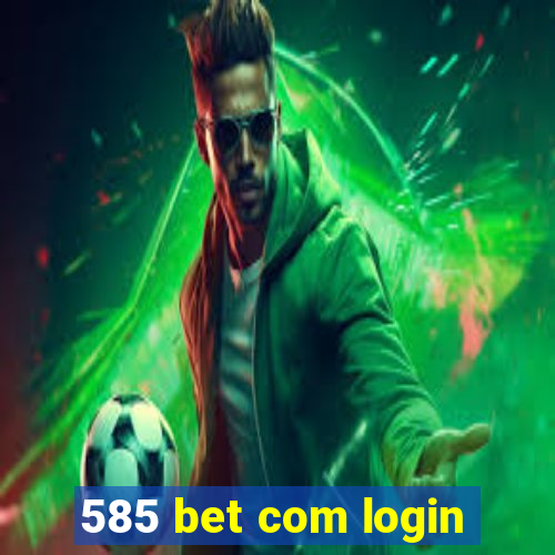 585 bet com login